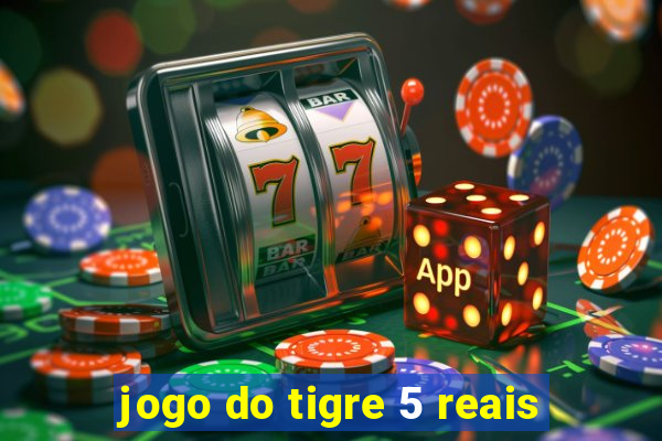 jogo do tigre 5 reais